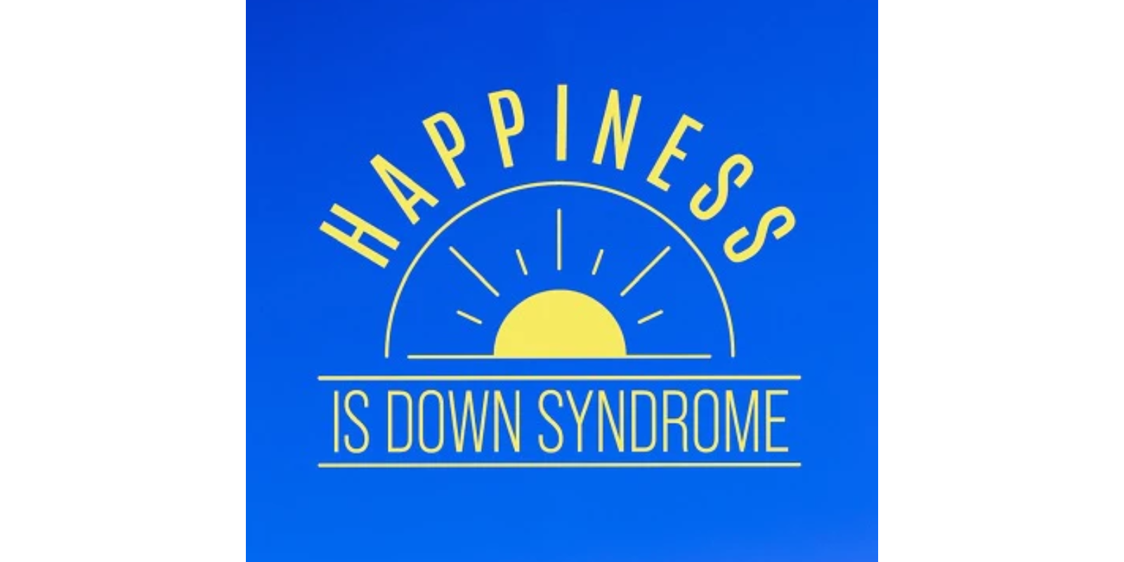 Happiness is Down Syndrome